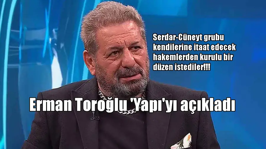 Erman Toroğlu 'Yapı'yı açıkladı